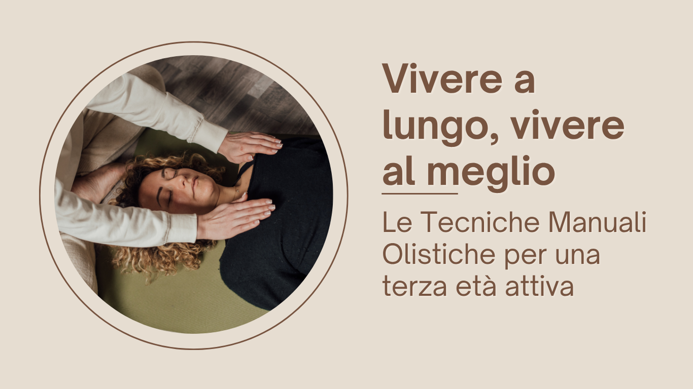 Longevità e benessere con le Tecniche Manuali Olistiche