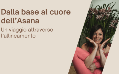 Dalla base al cuore dell’Asana: un viaggio attraverso l’allineamento