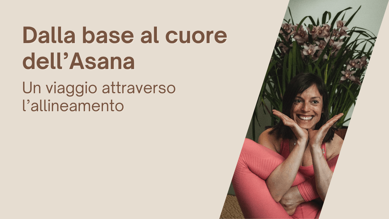 Dalla base al cuore dell’Asana: un viaggio attraverso l’allineamento