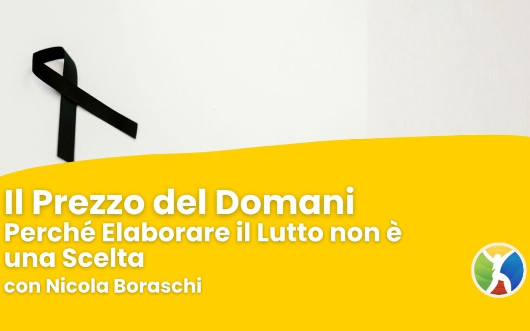 Il Prezzo del Domani: perché elaborare il lutto non è una scelta