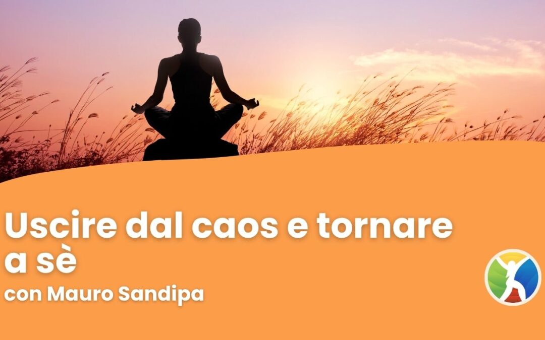 Pratica di meditazione – Uscire dal caos e tornare a sè