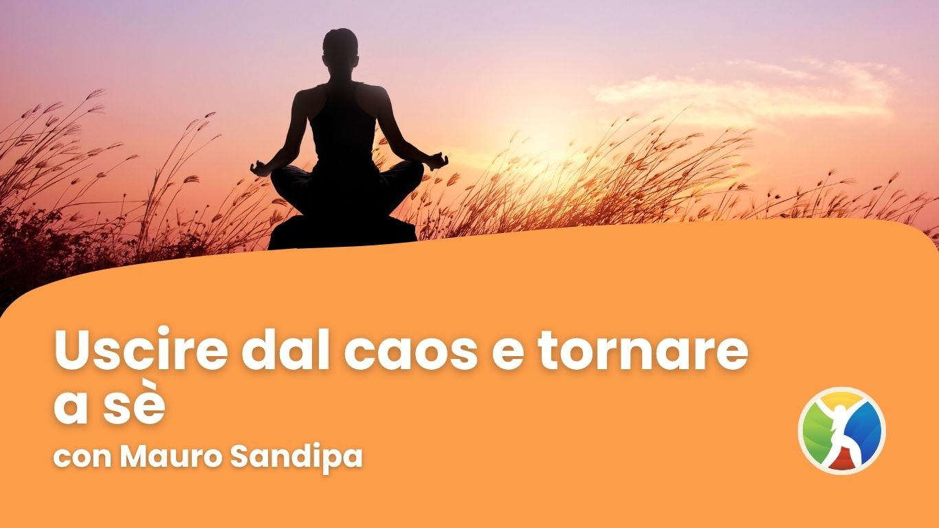 Pratica di meditazione – Uscire dal caos e tornare a sè